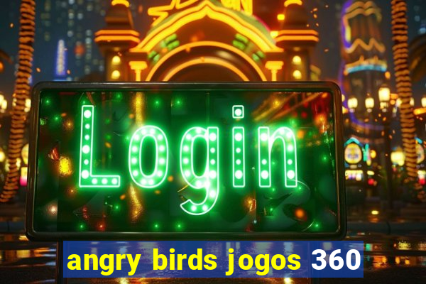 angry birds jogos 360